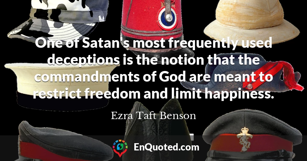 One of Satan's most frequently used deceptions is the notion that the commandments of God are meant to restrict freedom and limit happiness.