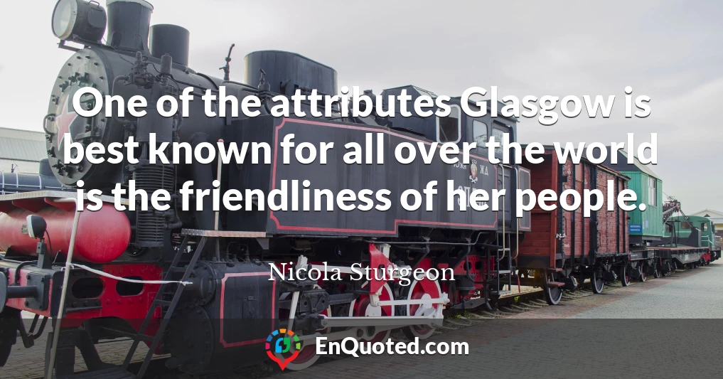 One of the attributes Glasgow is best known for all over the world is the friendliness of her people.