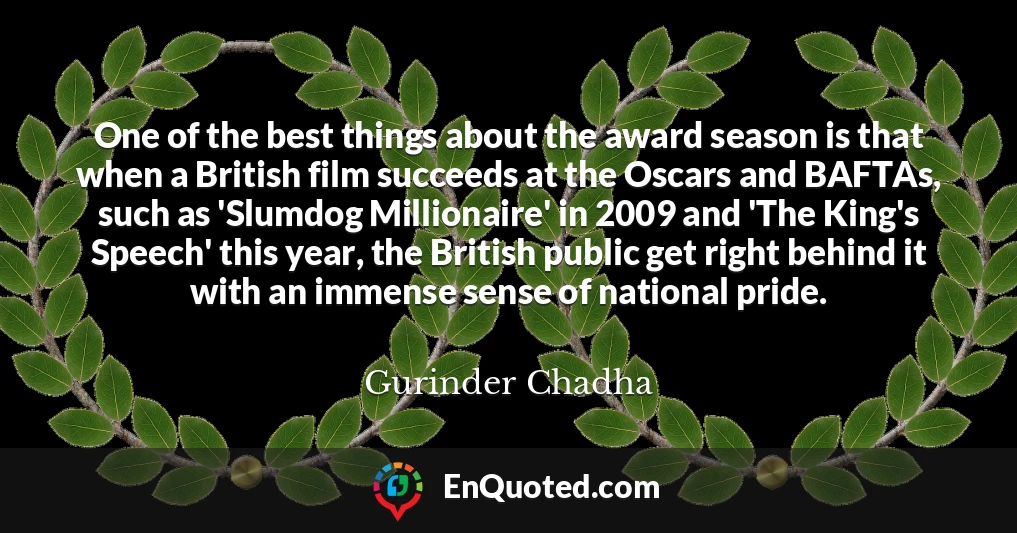 One of the best things about the award season is that when a British film succeeds at the Oscars and BAFTAs, such as 'Slumdog Millionaire' in 2009 and 'The King's Speech' this year, the British public get right behind it with an immense sense of national pride.