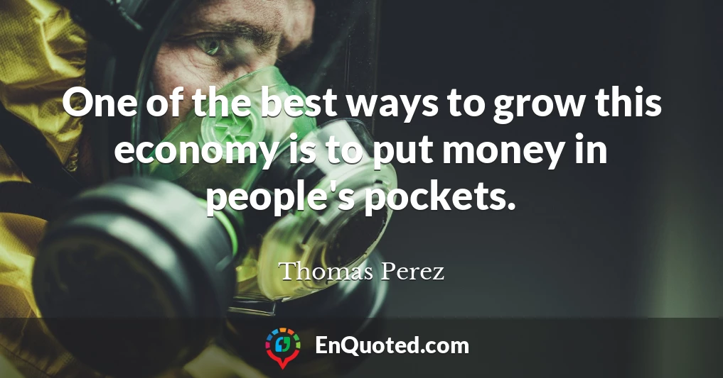 One of the best ways to grow this economy is to put money in people's pockets.