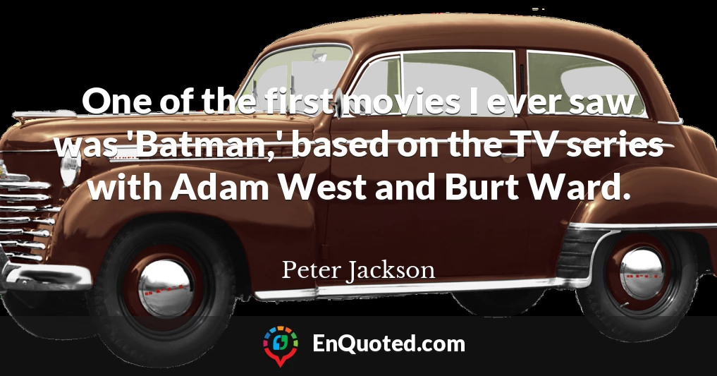 One of the first movies I ever saw was 'Batman,' based on the TV series with Adam West and Burt Ward.