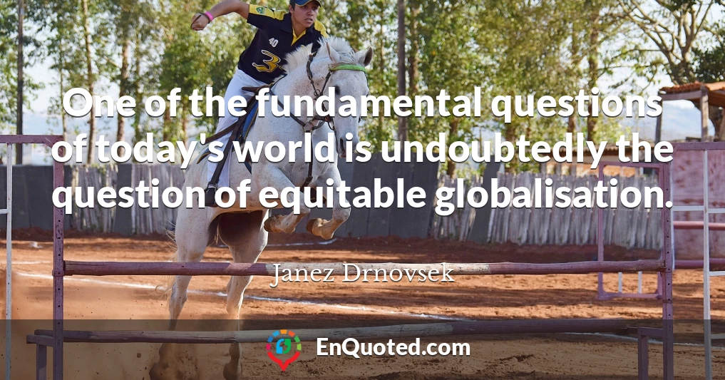 One of the fundamental questions of today's world is undoubtedly the question of equitable globalisation.