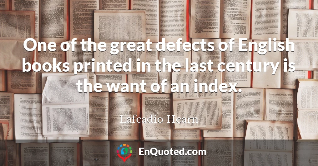 One of the great defects of English books printed in the last century is the want of an index.