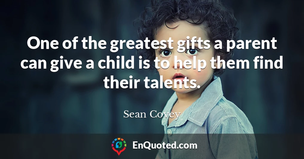 One of the greatest gifts a parent can give a child is to help them find their talents.