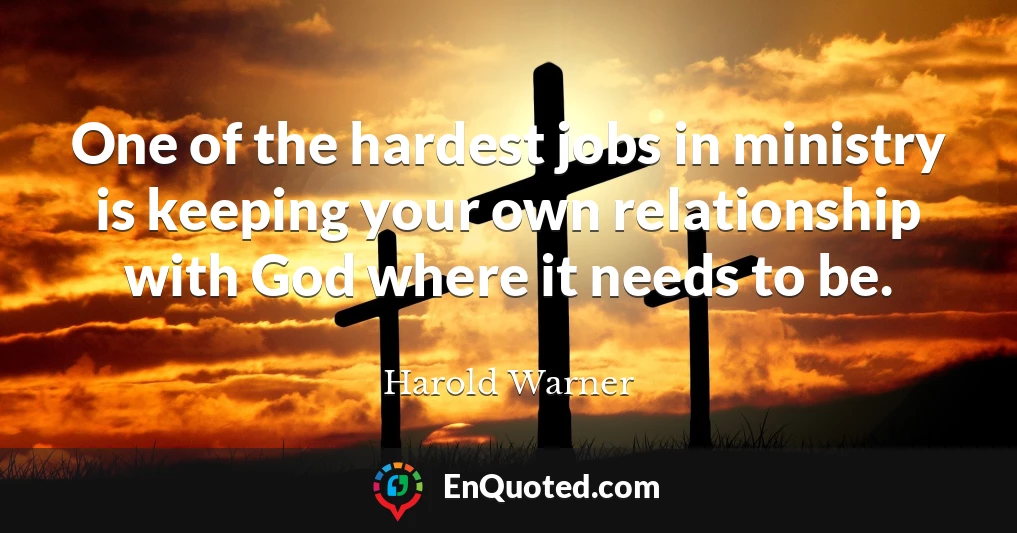One of the hardest jobs in ministry is keeping your own relationship with God where it needs to be.