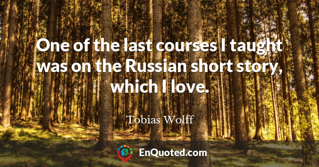 One of the last courses I taught was on the Russian short story, which I love.