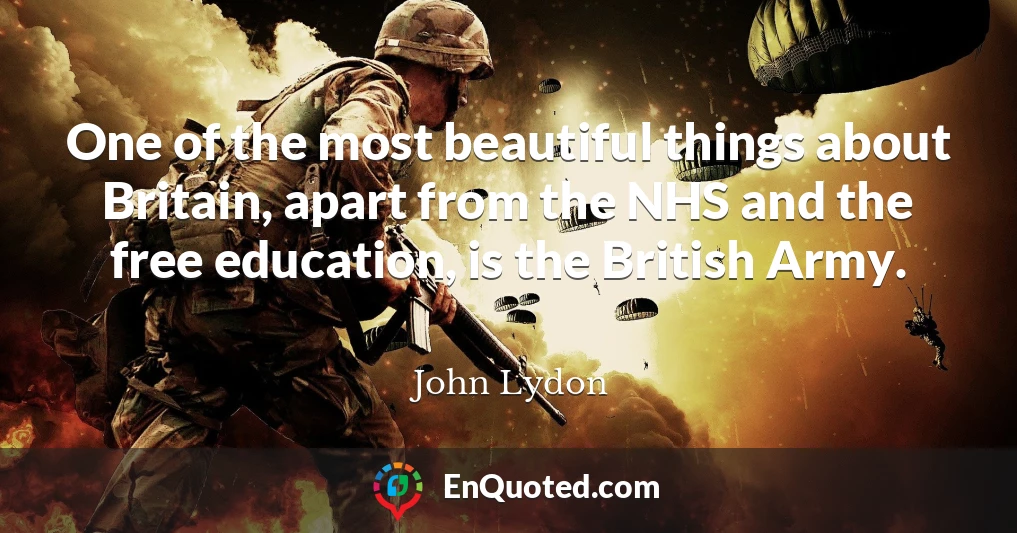 One of the most beautiful things about Britain, apart from the NHS and the free education, is the British Army.