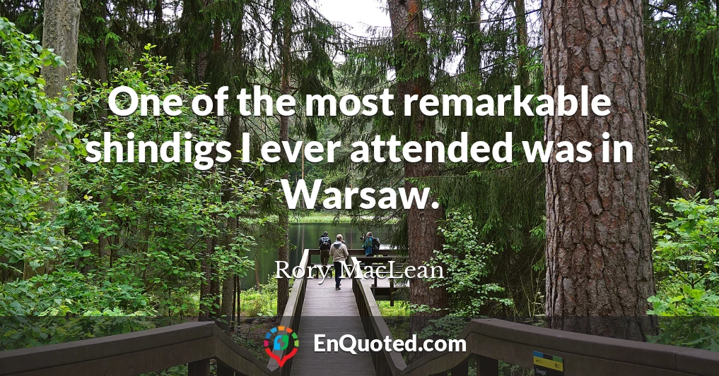 One of the most remarkable shindigs I ever attended was in Warsaw.