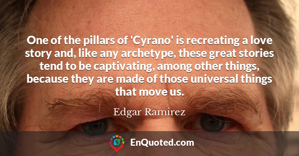 One of the pillars of 'Cyrano' is recreating a love story and, like any archetype, these great stories tend to be captivating, among other things, because they are made of those universal things that move us.
