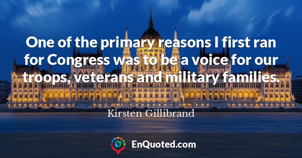 One of the primary reasons I first ran for Congress was to be a voice for our troops, veterans and military families.