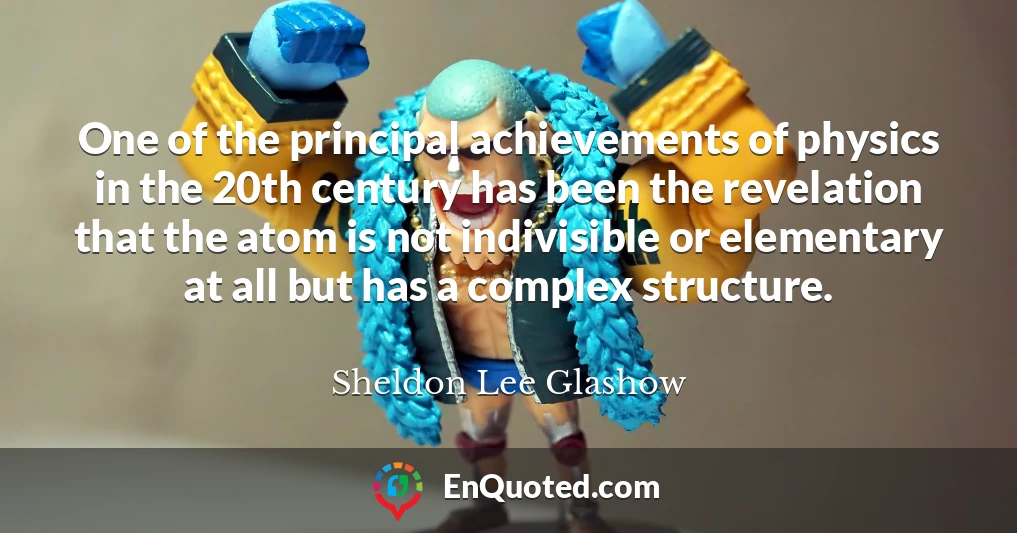One of the principal achievements of physics in the 20th century has been the revelation that the atom is not indivisible or elementary at all but has a complex structure.