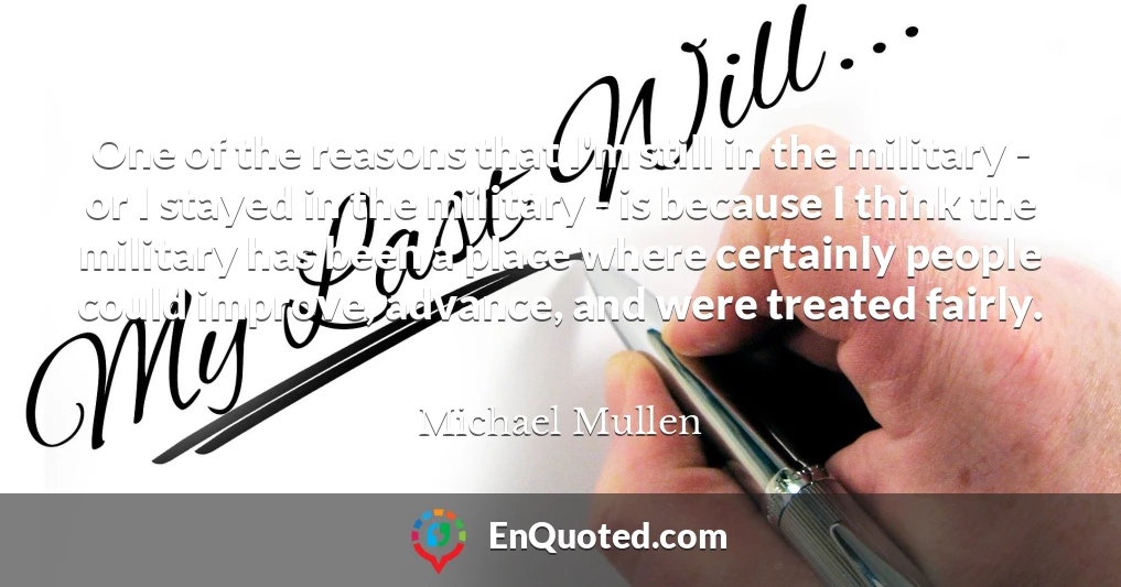 One of the reasons that I'm still in the military - or I stayed in the military - is because I think the military has been a place where certainly people could improve, advance, and were treated fairly.