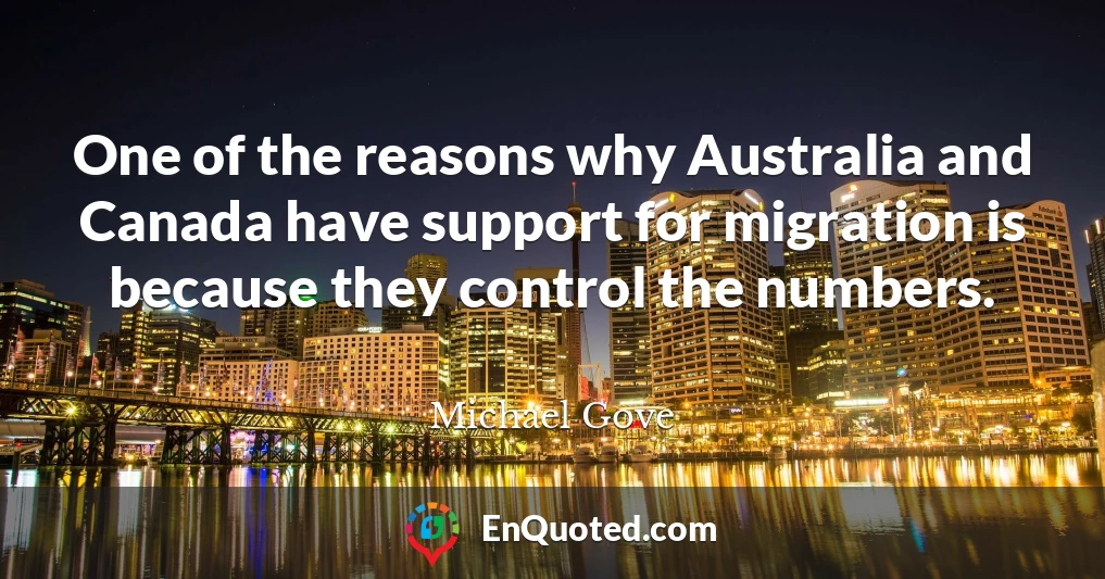 One of the reasons why Australia and Canada have support for migration is because they control the numbers.