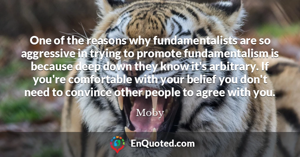One of the reasons why fundamentalists are so aggressive in trying to promote fundamentalism is because deep down they know it's arbitrary. If you're comfortable with your belief you don't need to convince other people to agree with you.