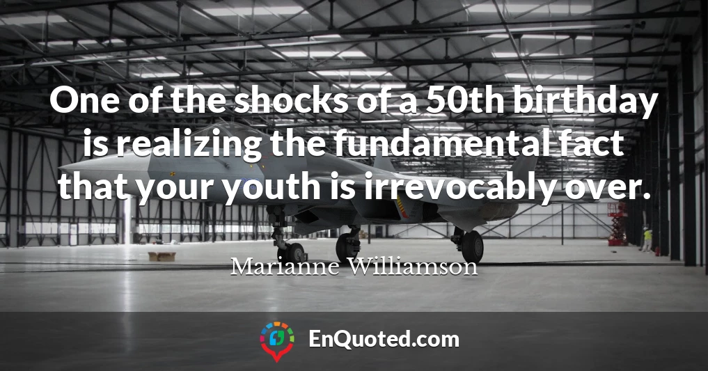 One of the shocks of a 50th birthday is realizing the fundamental fact that your youth is irrevocably over.