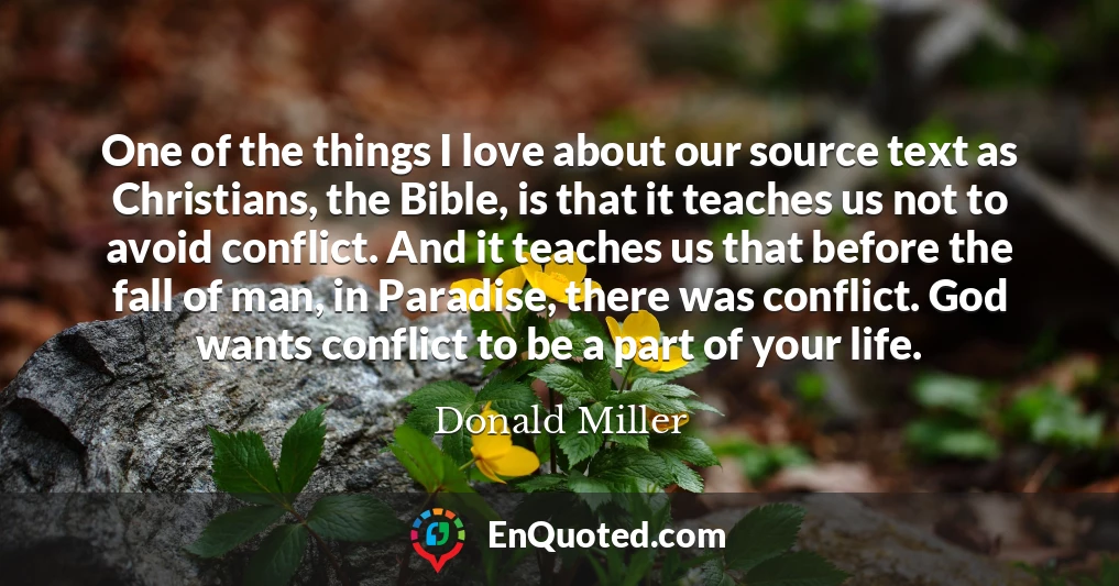 One of the things I love about our source text as Christians, the Bible, is that it teaches us not to avoid conflict. And it teaches us that before the fall of man, in Paradise, there was conflict. God wants conflict to be a part of your life.