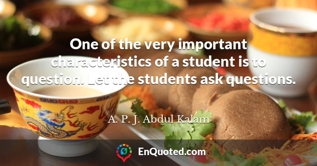One of the very important characteristics of a student is to question. Let the students ask questions.