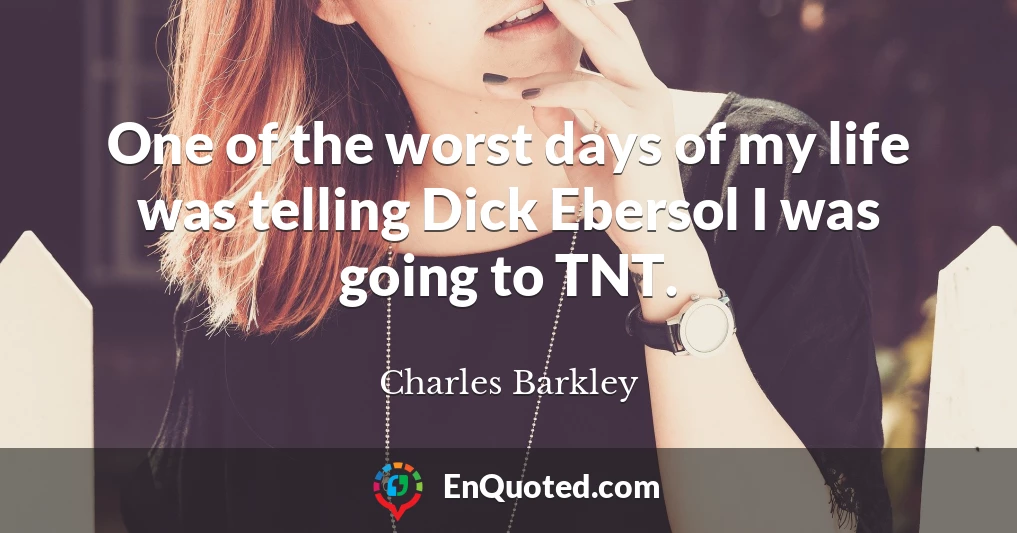One of the worst days of my life was telling Dick Ebersol I was going to TNT.