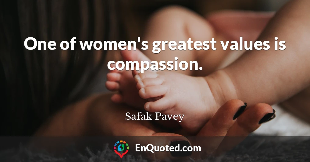 One of women's greatest values is compassion.