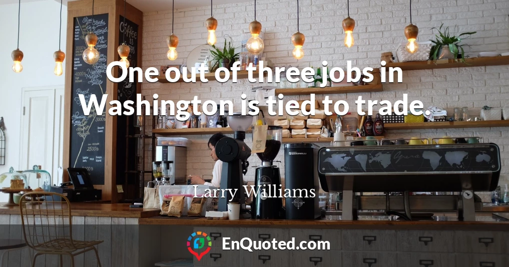 One out of three jobs in Washington is tied to trade.