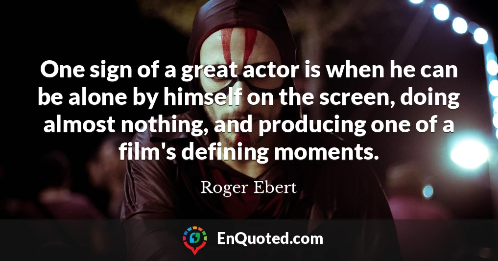 One sign of a great actor is when he can be alone by himself on the screen, doing almost nothing, and producing one of a film's defining moments.