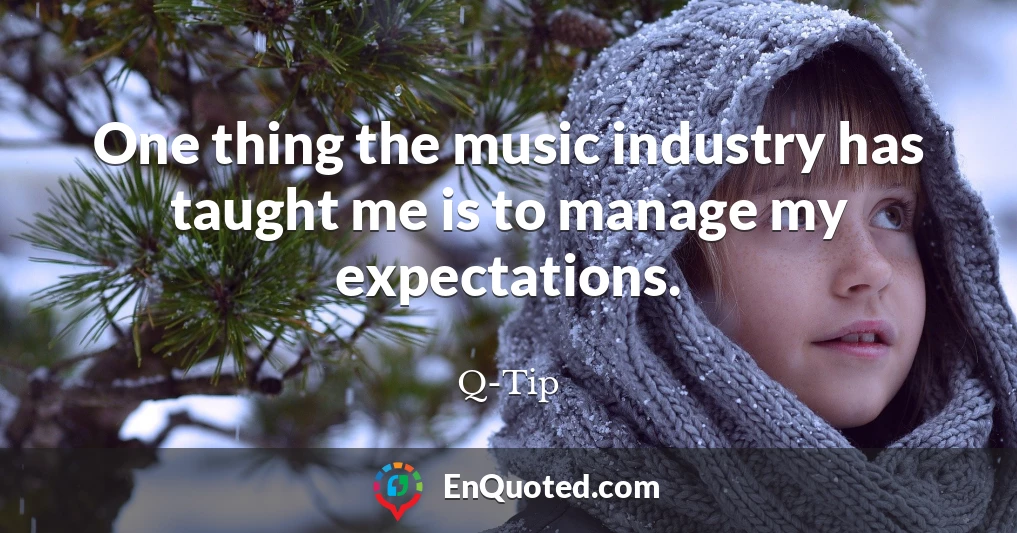 One thing the music industry has taught me is to manage my expectations.