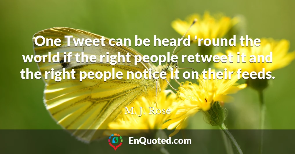 One Tweet can be heard 'round the world if the right people retweet it and the right people notice it on their feeds.