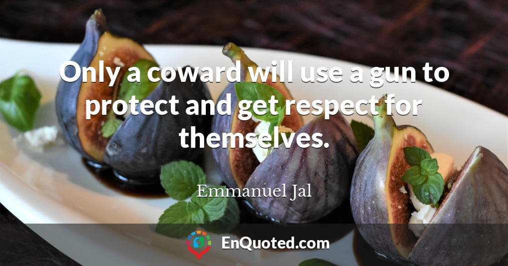 Only a coward will use a gun to protect and get respect for themselves.