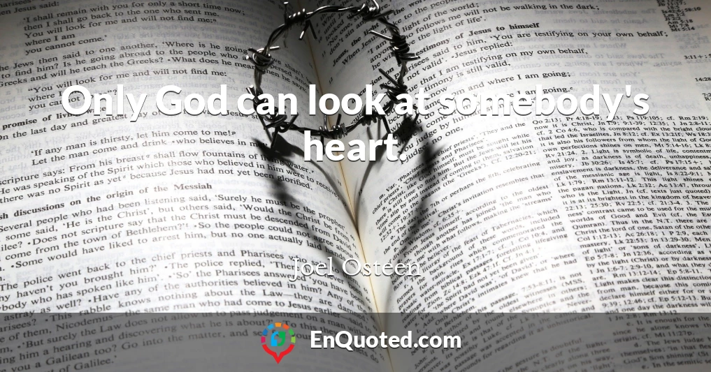 Only God can look at somebody's heart.