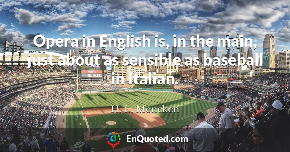 Opera in English is, in the main, just about as sensible as baseball in Italian.