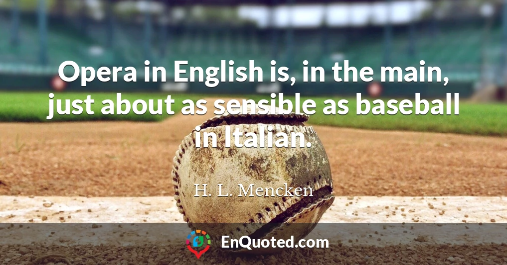 Opera in English is, in the main, just about as sensible as baseball in Italian.