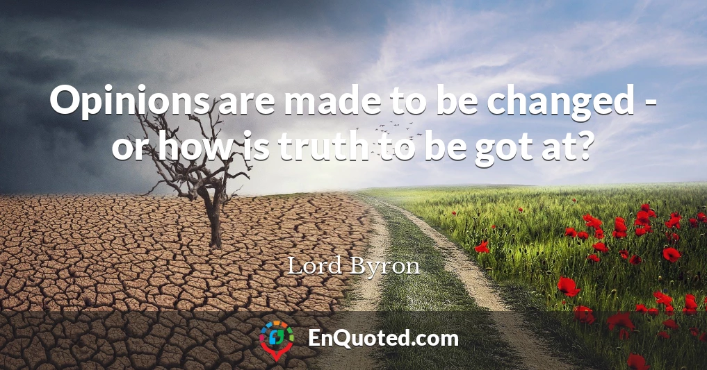 Opinions are made to be changed - or how is truth to be got at?