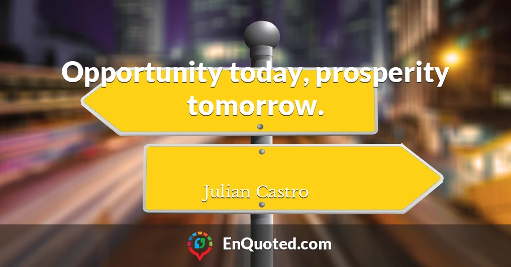Opportunity today, prosperity tomorrow.