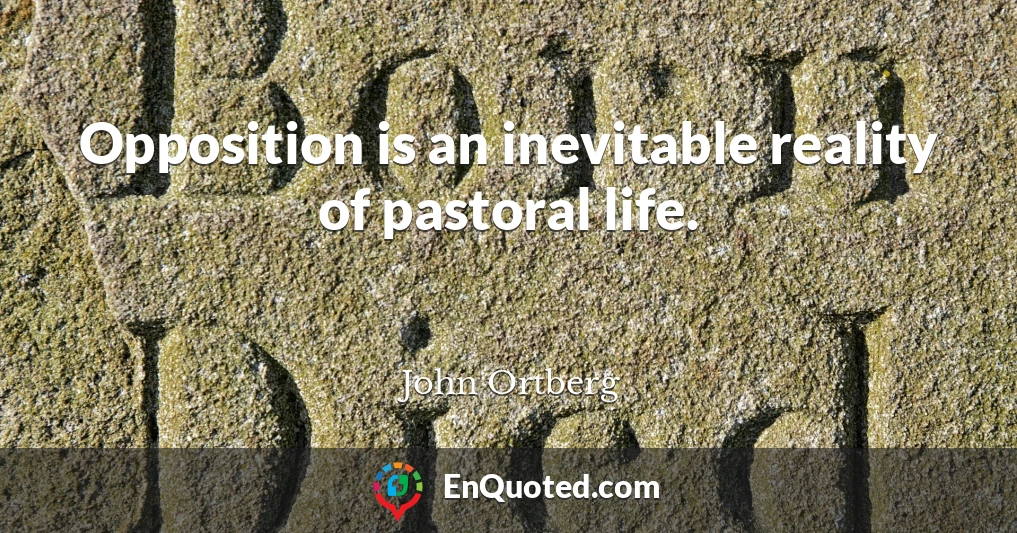 Opposition is an inevitable reality of pastoral life.