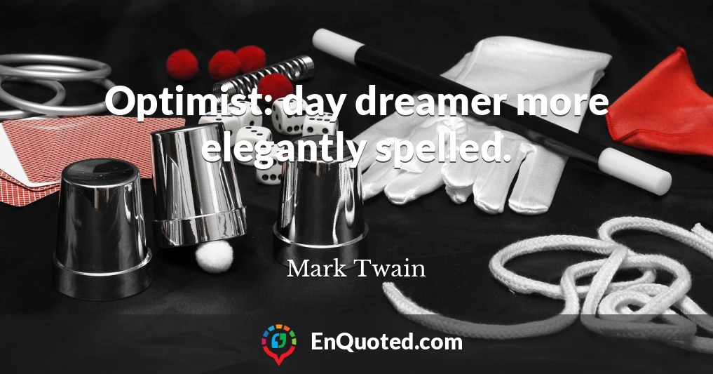 Optimist: day dreamer more elegantly spelled.