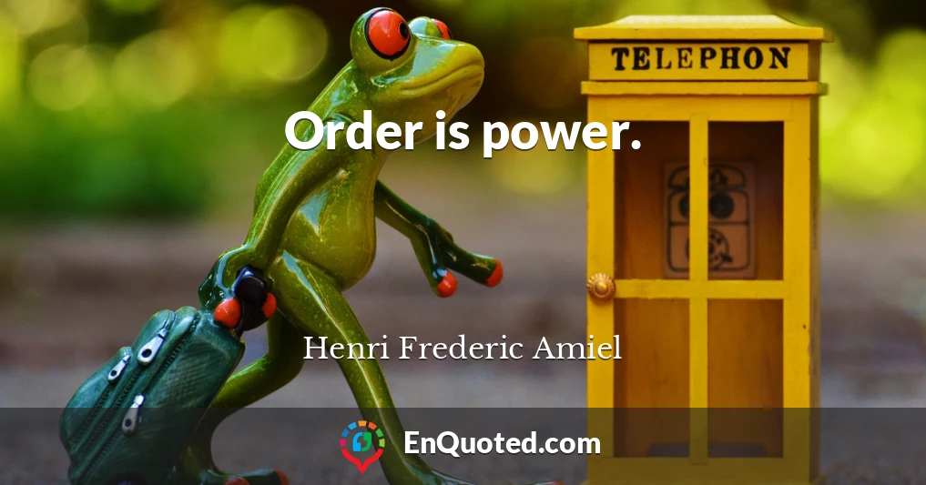 Order is power.
