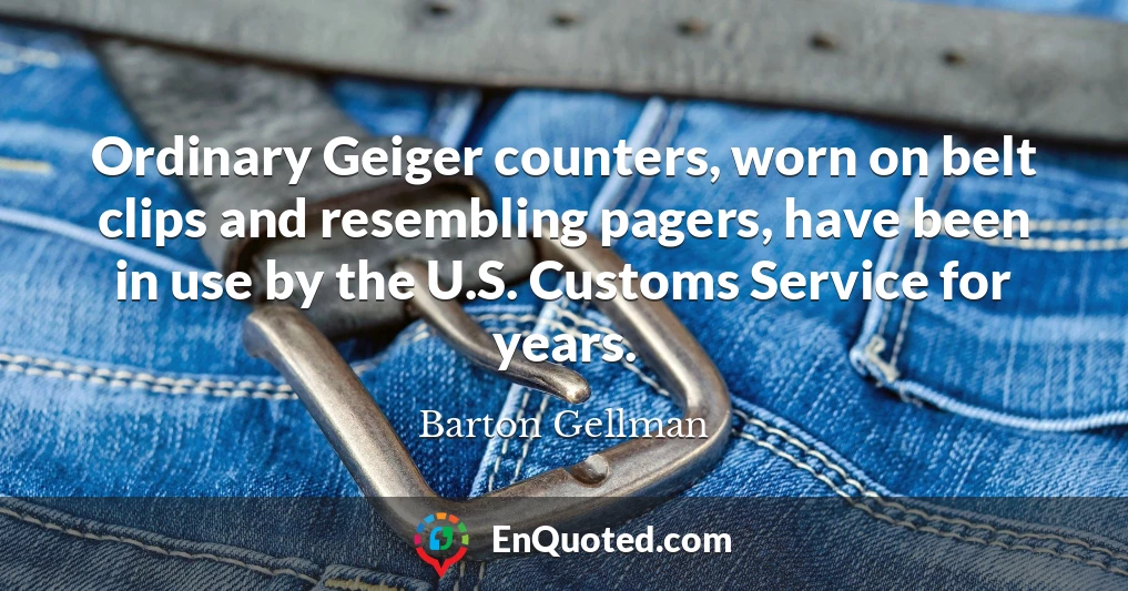 Ordinary Geiger counters, worn on belt clips and resembling pagers, have been in use by the U.S. Customs Service for years.