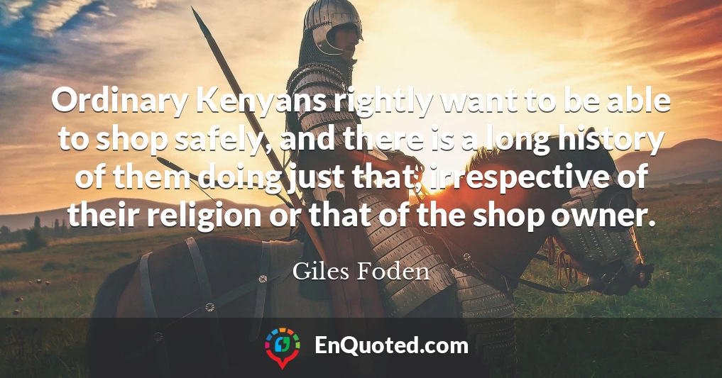 Ordinary Kenyans rightly want to be able to shop safely, and there is a long history of them doing just that, irrespective of their religion or that of the shop owner.