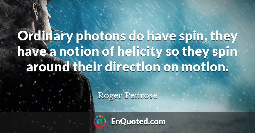 Ordinary photons do have spin, they have a notion of helicity so they spin around their direction on motion.
