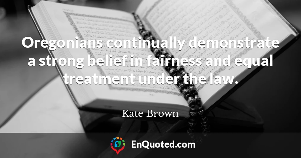 Oregonians continually demonstrate a strong belief in fairness and equal treatment under the law.