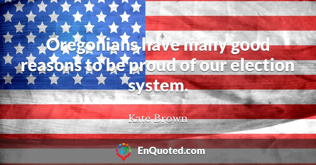 Oregonians have many good reasons to be proud of our election system.