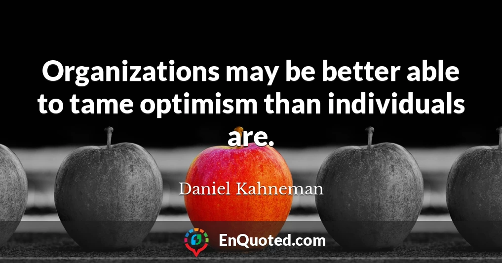 Organizations may be better able to tame optimism than individuals are.