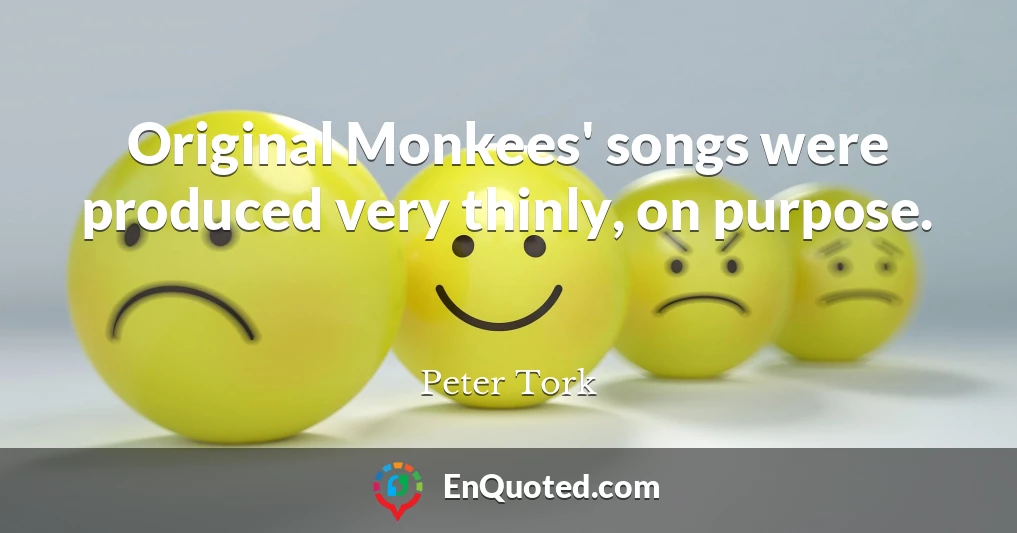 Original Monkees' songs were produced very thinly, on purpose.