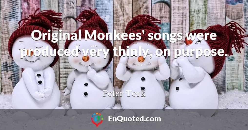 Original Monkees' songs were produced very thinly, on purpose.