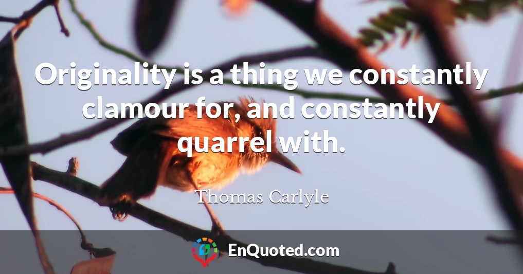 Originality is a thing we constantly clamour for, and constantly quarrel with.