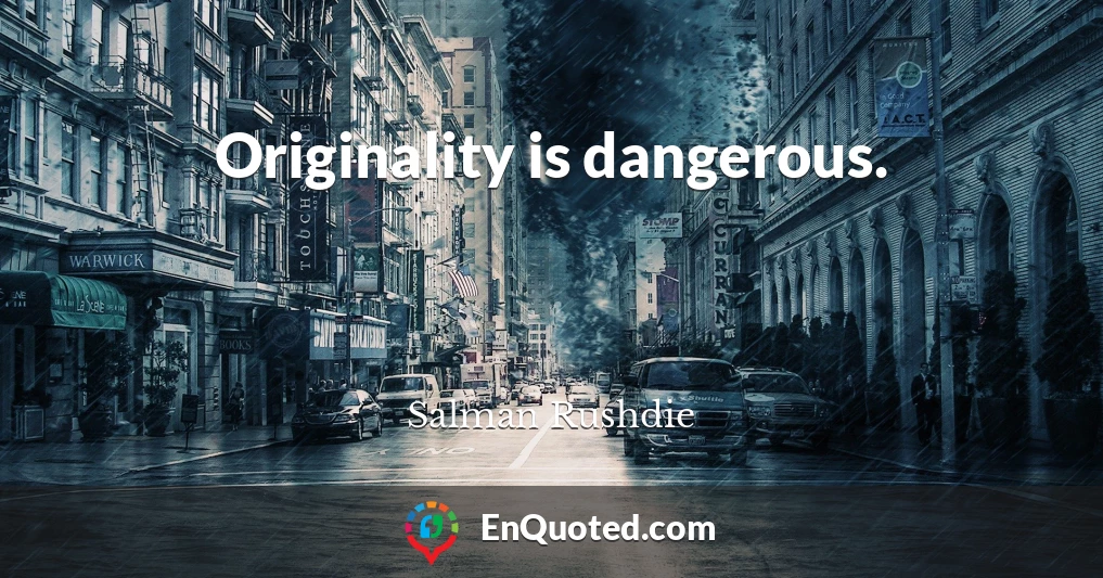 Originality is dangerous.