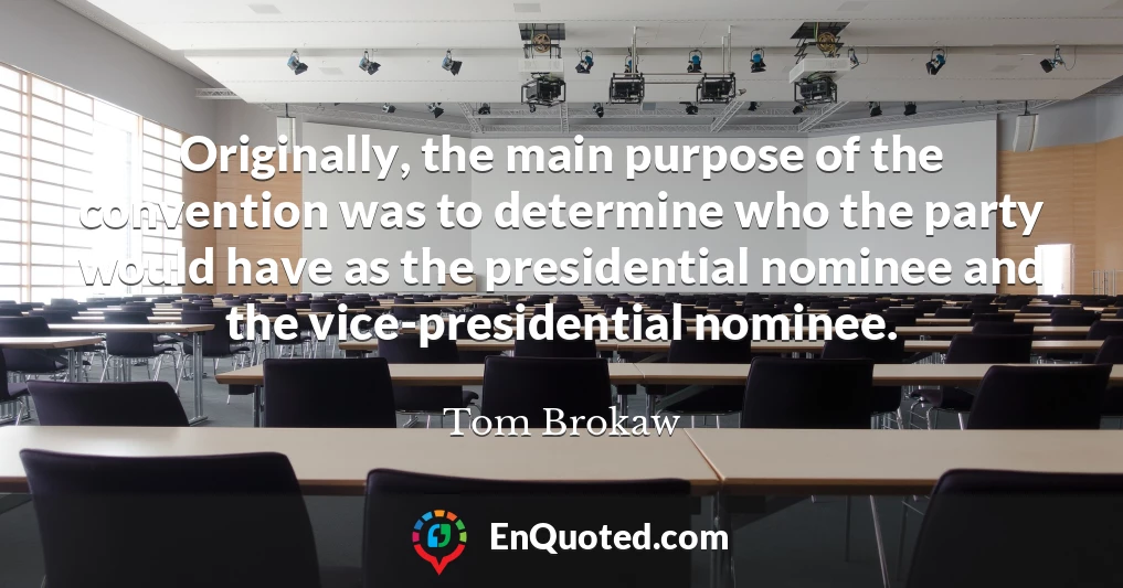 Originally, the main purpose of the convention was to determine who the party would have as the presidential nominee and the vice-presidential nominee.