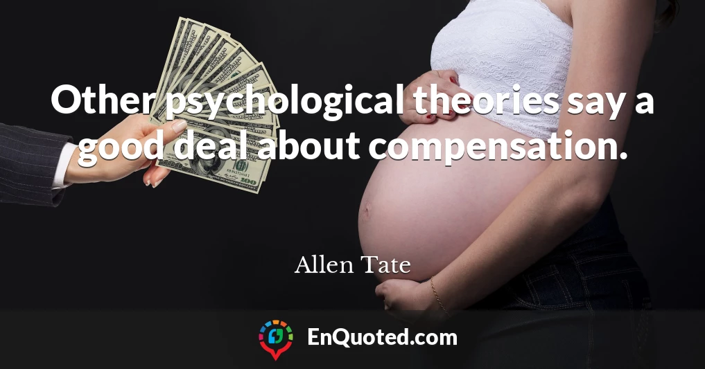 Other psychological theories say a good deal about compensation.