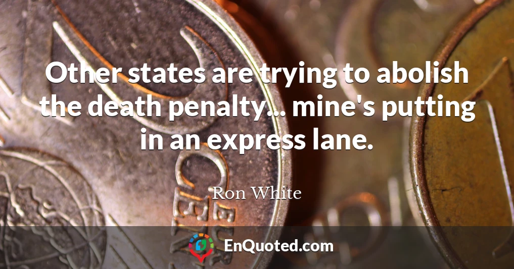 Other states are trying to abolish the death penalty... mine's putting in an express lane.