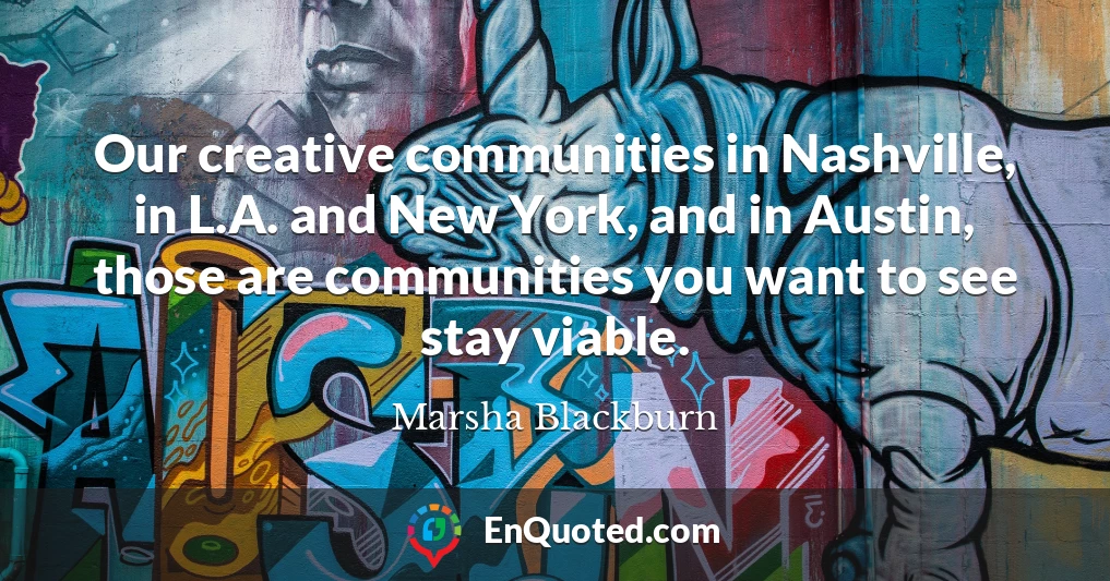 Our creative communities in Nashville, in L.A. and New York, and in Austin, those are communities you want to see stay viable.